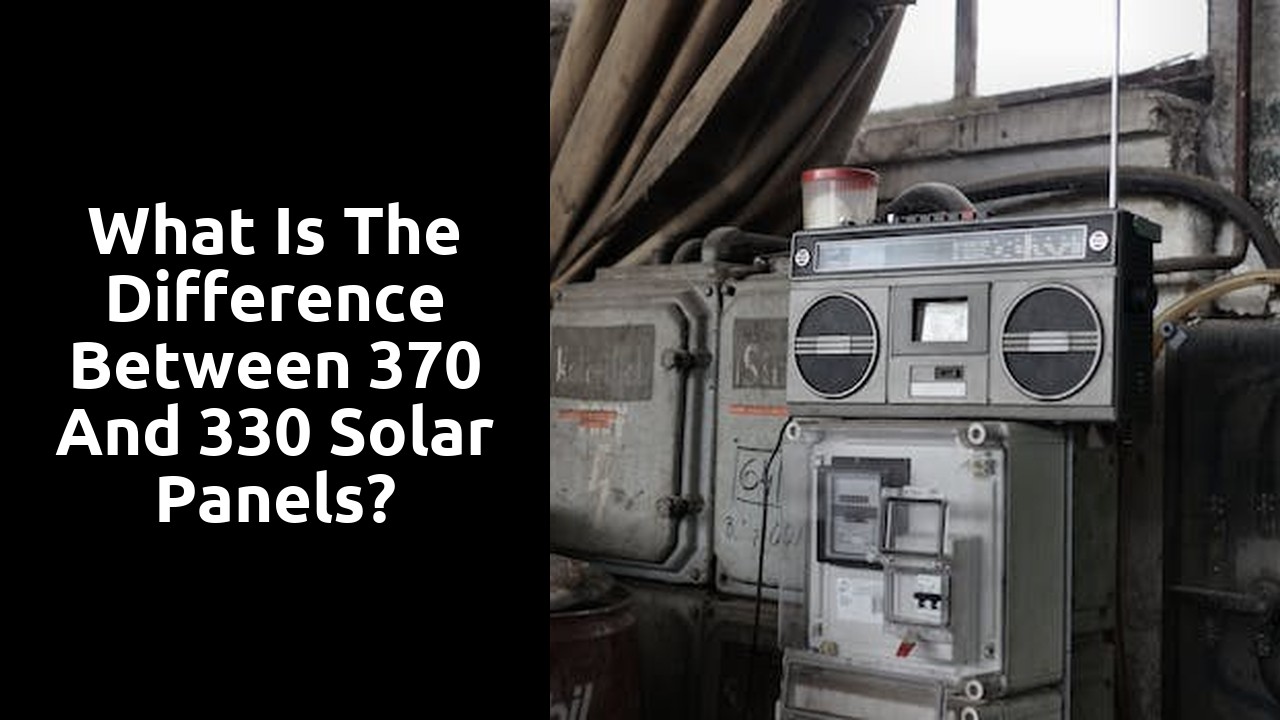 What is the difference between 370 and 330 solar panels?