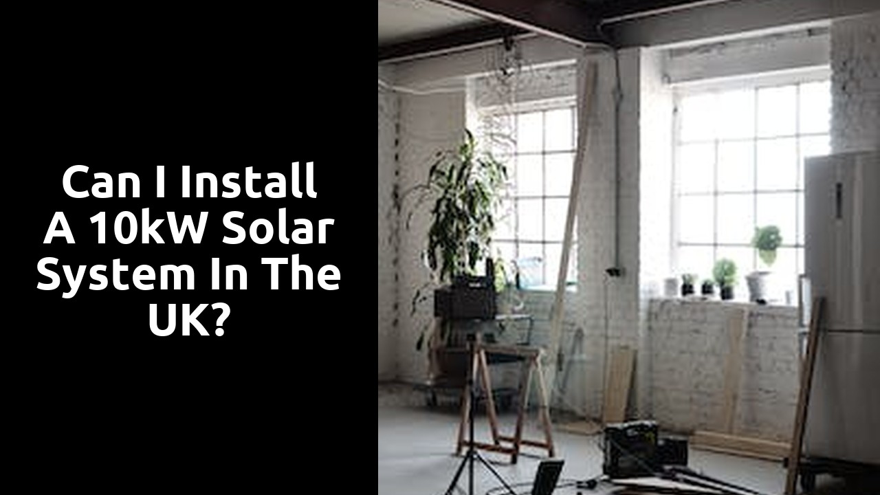 Can I install a 10kW solar system in the UK?